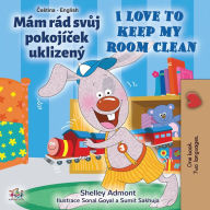 Title: Mám rád svuj pokojícek uklizený I Love to Keep My Room Clean (Czech English Bilingual Collection), Author: Shelley Admont