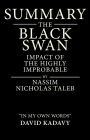 Summary of The Black Swan by Nassim Nicholas Taleb: Impact of the Highly Improbable: (In My Own Words)