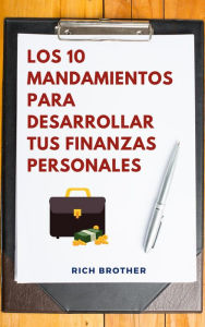 Title: Los 10 Mandamientos para Desarrollar tus Finanzas Personales, Author: Rich Brother