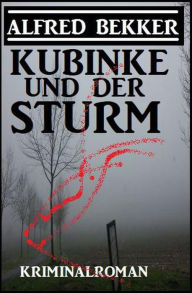 Title: Kubinke und der Sturm: Kriminalroman, Author: Alfred Bekker