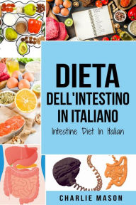 Title: Dieta dell'Intestino In italiano/ Intestine Diet In Italian, Author: Charlie Mason