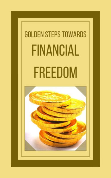 Golden Steps Towards Financial Freedom