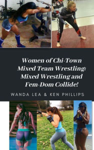 Title: Women of Chi-Town Mixed Team Wrestling, Author: Ken Phillips