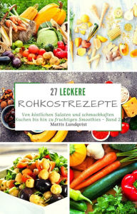 Title: 27 leckere Rohkostrezepte - Band 2, Author: Mattis Lundqvist