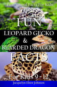 Title: Fun Leopard Gecko and Bearded Dragon Facts for Kids 9 - 12 (Fun Animal Facts For Kids, #3), Author: Jacquelyn Elnor Johnson
