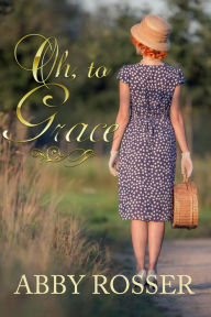 Title: Oh, to Grace, Author: Abby Rosser