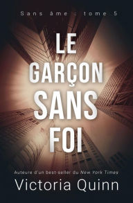 Title: Le garçon sans foi (Sans âme, #5), Author: Victoria Quinn