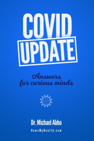Title: Covid Update. Answers for curious minds (How's my health, doc?), Author: Michael Abbo