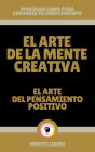 El Arte de la Mente Creativa - El Arte del Pensamiento Positivo