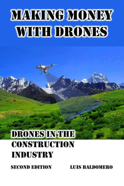 Making Money With Drones, Drones in the Construction Industry. Second Edition.