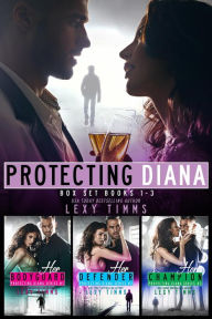 Title: Protecting Diana Box Set Books #1-3 (Protecting Diana Series, #6), Author: Lexy Timms