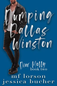 Title: Dumping Dallas Winston (Dear Molly, #2), Author: M.F. Lorson