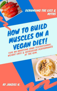 Title: How To Build Muscles On A Vegan Diet, Author: jaaziel ugbebor