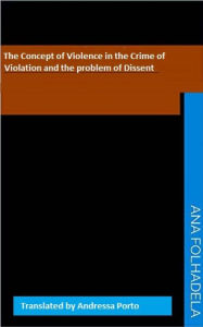 Title: The Concept of Violence in the Crime of Violation And the Problem of Dissent, Author: Ana Folhadela