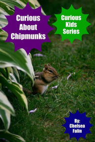 Title: Curious About Chipmunks (Curious Kids Series, #9), Author: Chelsea Falin