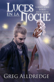 Title: Luces en la Noche (Ostinato, #1), Author: Greg Alldredge