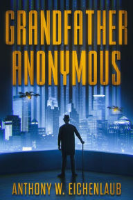 Title: Grandfather Anonymous (Old Code, #1), Author: Anthony W. Eichenlaub