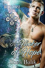 Title: A Flicker of Hope (Druid's Curse, #2), Author: Shea Balik