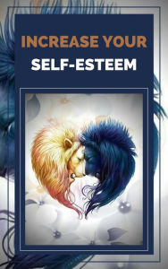 Title: Increase Your Self-esteem, Author: MENTES LIBRES