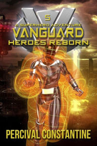 Title: Vanguard: Heroes Reborn, Author: Percival Constantine