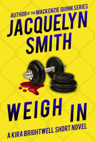 Title: Weigh In: A Kira Brightwell Short Novel (Kira Brightwell Mysteries), Author: Jacquelyn Smith