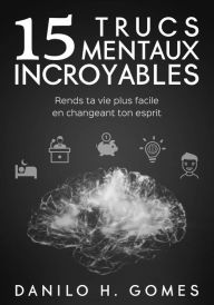 Title: 15 Trucs mentaux incroyables, Author: Danilo H. Gomes
