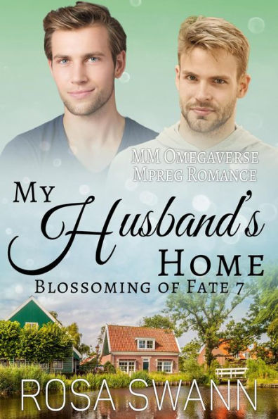 My Husband's Home: MM Omegaverse Mpreg Romance (Blossoming of Fate, #7)