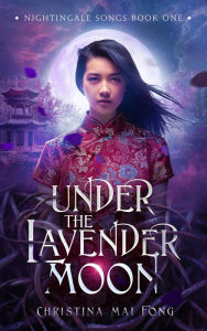 Title: Under the Lavender Moon (Nightingale Songs series, #1), Author: Christina Fong