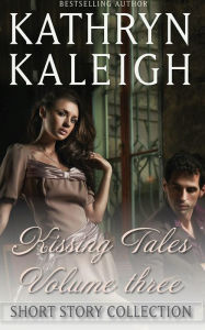 Title: Kissing Tales - Volume 3, Author: Kathryn Kaleigh