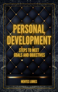 Title: Personal Development Steps to Meet Goals and Objectives, Author: MENTES LIBRES