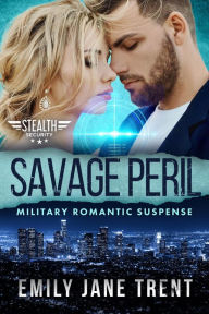 Title: Savage Peril: Military Romantic Suspense (Stealth Security, #6), Author: Emily Jane Trent