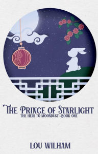 Title: The Prince of Starlight (The Heir to Moondust, #1), Author: Lou Wilham