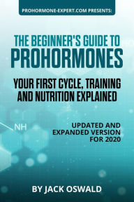 Title: The Beginner's Guide to Prohormones: Your First Cycle, Training and Nutrition Explained, Author: Jack Oswald