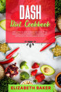 Dash Diet Cookbook: The Ultimate Low Sodium Diet. Heal Your Body, Low Blood Pressure and Burn Fat Eating Easy and Delicious Recipes.