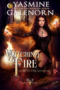 Title: Witching Fire: An Ante-Fae Adventure (The Wild Hunt, #16), Author: Yasmine Galenorn