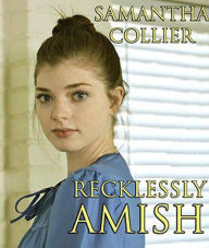 Title: Recklessly Amish, Author: Samantha Collier