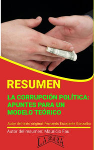 Title: Resumen de La Corrupción Política: Apuntes Para un Modelo Teórico (RESÚMENES UNIVERSITARIOS), Author: MAURICIO ENRIQUE FAU