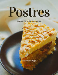 Title: Postres el gusto del paladar, Author: Mario Aveiga