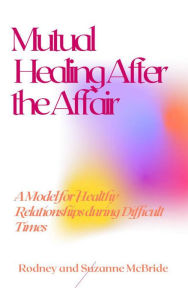 Title: Mutual Healing After the Affair, Author: Rodney McBride