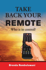 Title: Take Back Your Remote, Author: Brenda Rembuluwani
