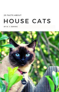 Title: 25 Facts About House Cats, Author: B. J. Deming
