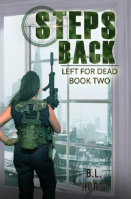 Title: Steps Back (The Left for Dead Saga, #1), Author: B.L. Hurst