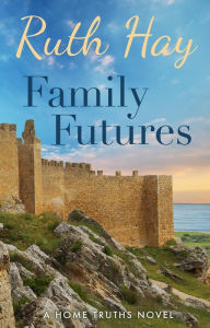 Title: Family Futures (Home Truths, #4), Author: Ruth Hay