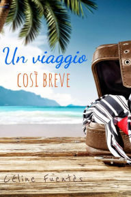 Title: Un viaggio così breve, Author: Céline Fuentès