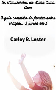 Title: Os Manuscritos do Livro Como Orar, Author: Carley R. Lester