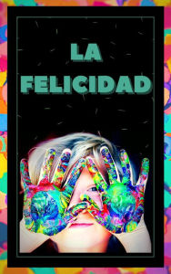 Title: La Felicidad, Author: MENTES LIBRES