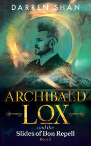 Title: Archibald Lox and the Slides of Bon Repell (Archibald Lox Series #5), Author: Darren Shan