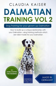 Title: Dalmatian Training Vol. 2: Dog Training for your grown-up Dalmatian, Author: Claudia Kaiser