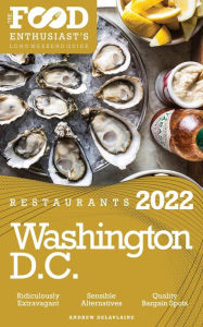 Title: 2022 Washington, D.C. Restaurants - The Food Enthusiast's Long Weekend Guide, Author: Andrew Delaplaine