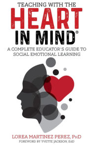 Title: Teaching with the HEART in Mind: A Complete Educator's Guide to Social Emotional Learning, Author: Lorea Martinez Perez